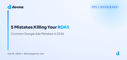DEVMA blog graphic titled "5 Mistakes Killing Your ROAS," on common Google Ads mistakes in 2026